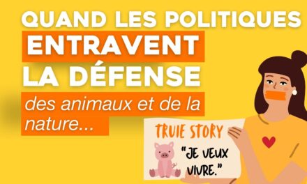 Quand les politiques entravent la défense des animaux et de la nature !